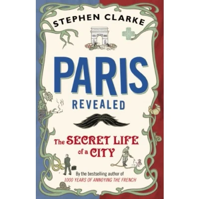 Abbildung von Paris Revealed: The Secret Life of a City
