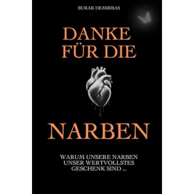 Abbildung von Danke für die Narben: Warum unsere Narben unser wertvollstes Geschenk sind ...