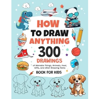 Abbildung von How To Draw Anything: 300 Drawings of Adorable Things, Animals, Food, Gifts, and other Amazing Items Book For Kids