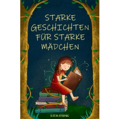 Abbildung von starke Geschichten für Mädchen: Liebevolle über Mut, Selbstvertrauen und Achtsamkeit (für Mädchen ab 5 Jahren)