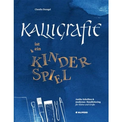 Abbildung von Kalligrafie ist ein Kinderspiel: Antike Schriften &amp; modernes Handlettering für Kleine und Große