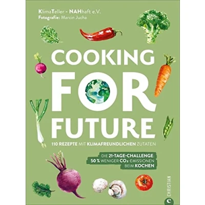 Abbildung von Cooking for Future. 110 Rezepte mit klimafreundlichen Zutaten. Die 21 Tage Challenge: 50 % weniger CO2 Emissionen beim Kochen. Optimieren Sie Ihre ...