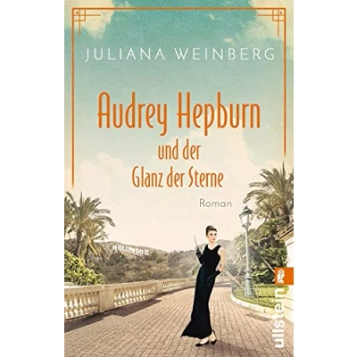 Abbildung von Audrey Hepburn und der Glanz Sterne: Roman Die bewegende Lebensgeschichte Muse Hollywood Schauspielerin (Ikonen ihrer Zeit, Band 2)