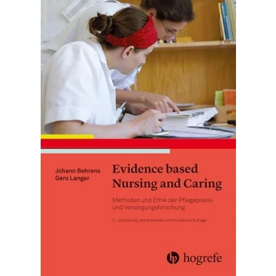 Abbildung von Evidence based Nursing and Caring: Methoden und Ethik der Pflegepraxis Versorgungsforschung Vertrauensbildende Entzauberung &quot;Wissenschaft&quot;