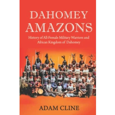 Abbildung von Dahomey Amazons: History of All female military warriors and African Kingdom