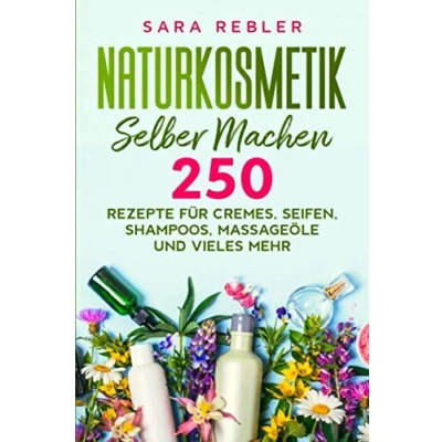 Abbildung von Naturkosmetik selber machen: 250 Rezepte für Cremes, Seifen, Shampoos, Massageöle und vieles mehr.