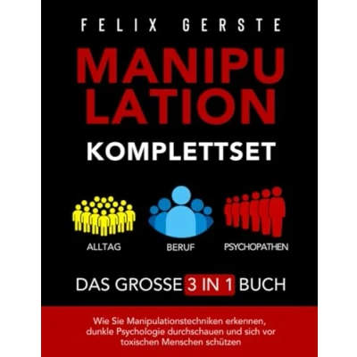 Abbildung von Manipulation Komplettset Das große 3 in 1 Buch: Alltag, Beruf &amp; Psychopathen Wie Sie Manipulationstechniken erkennen, dunkle Psychologie durchschauen und sich vor toxischen Menschen schützen