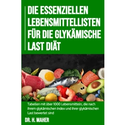 Abbildung von die Essenziellen Lebensmittellisten für Glykämische Last Diät: Tabellen mit über 1000 Lebensmitteln, nach ihrem glykämischen Index und ihrer bewertet sind