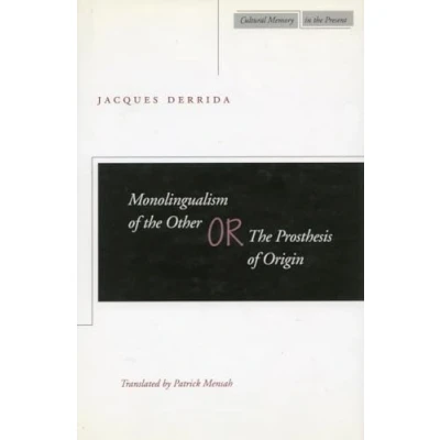 Abbildung von Monolingualism of the Other Or, Prosthesis Origin (Cultural Memory in Present)