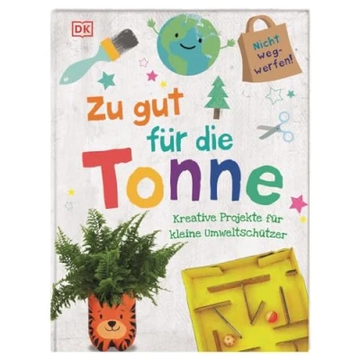 Abbildung von Zu gut für die Tonne: Kreative Projekte kleine Umweltschützer
