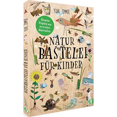 Abbildung von Bastelbuch für Kinder Naturbastelei Kinder: Kreative Projekte aus recycelten Materialien. Bastelprojekte mit Naturbezug Kinder. Einfach und unkompliziert nachhaltigen Materialien basteln