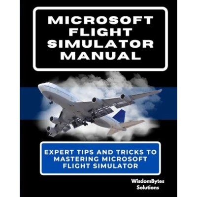 Abbildung von Microsoft Flight Simulator MANUAL: Expert Tips and Tricks to Mastering