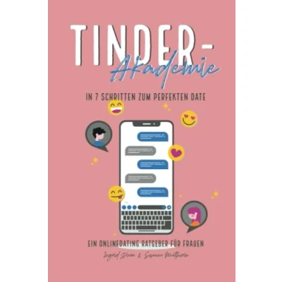 Abbildung von Tinder Akademie: In 7 Schritten zum perfekten Date Eine Onlinerating Anleitung von Ingrid Diem &amp; Susanne Mathurin