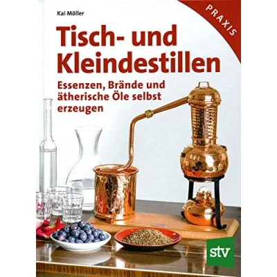 Abbildung von Tisch und Kleindestillen: Essenzen, Brände &amp; ätherische Öle selbst erzeugen