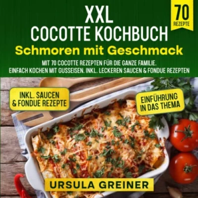 Abbildung von XXL Cocotte Kochbuch Schmoren mit Geschmack: 70 Rezepten für die ganze Familie. Einfach kochen Gusseisen. Inkl. leckeren Saucen &amp; Fondue