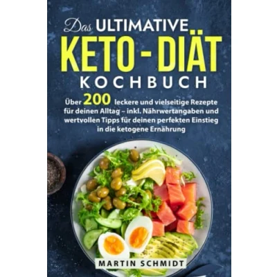 Abbildung von Das ultimative Keto Diät Kochbuch: Über 200 leckere und vielseitige Rezepte für deinen Alltag mit Nährwertangaben wertvollen Tipps perfekten Einstieg in die ketogene Ernährung