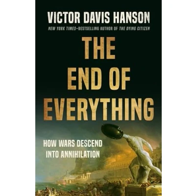 Abbildung von The End of Everything: How Wars Descend into Annihilation