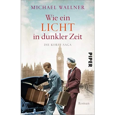 Abbildung von Wie ein Licht in dunkler Zeit (Die Korffs 3): Die Korff Saga Dramatische Familiensaga zwischen alter und neuer Welt, Liebe Verrat