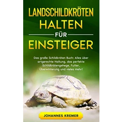 Abbildung von LANDSCHILDKRÖTEN HALTEN FÜR EINSTEIGER: das große Schildkröten Buch Alles über artgerechte Haltung, perfekte Schildkrötengehege, Futter, Überwinterung und vieles mehr!