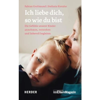 Abbildung von Ich liebe dich, so wie du bist: Die Gefühle unserer Kinder verstehen, annehmen und liebevoll begleiten