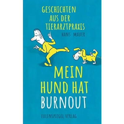 Abbildung von Mein Hund hat Burnout: Geschichten aus der Tierarztpraxis