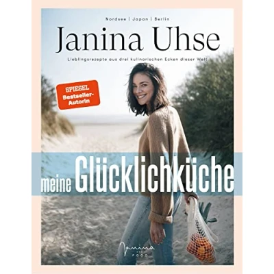 Abbildung von Janina Uhse Meine Glücklichküche: Lieblingsrezepte aus drei kulinarischen Ecken dieser Welt
