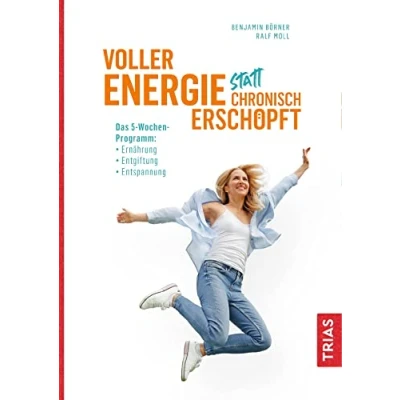 Abbildung von Voller Energie statt chronisch erschöpft: Das 5 Wochen Programm: Ernährung, Entgiftung, Entspannung