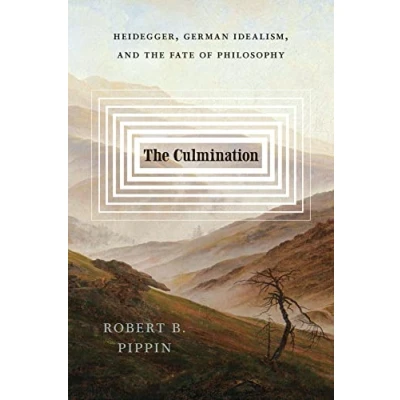 Abbildung von the Culmination: Heidegger, German Idealism, and Fate of Philosophy