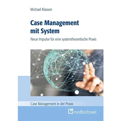 Abbildung von Case Management mit System: Neue Impulse für eine systemtheoretische Praxis (Case in der Praxis)