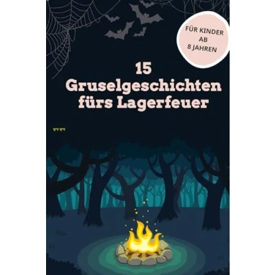 Abbildung von 15 Gruselgeschichten fürs Lagerfeuer: für Kinder ab 8 Jahren perfekt Halloween, Ferienlager und Kinderparty