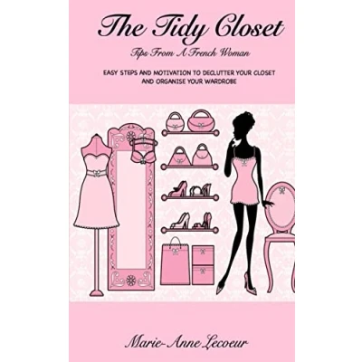 Abbildung von The Tidy Closet: Tips From A French Woman: Easy Steps And Motivation To Declutter Your Closet Organise Wardrobe