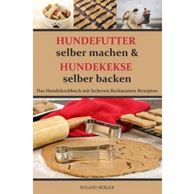 Abbildung von Hundefutter selber machen und Hundekekse backen: Das Hundekochbuch mit leckeren Backmatten Rezepten