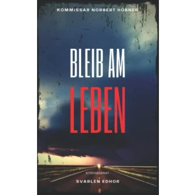 Abbildung von BLEIB AM LEBEN: Kriminalroman ｜ Kommissar Norbert Hübner (Band 4) (Kommissar ermittelt, Band