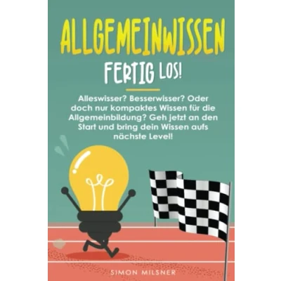 Abbildung von ALLGEMEINWISSEN fertig los!: Alleswisser? Besserwisser? Oder doch nur kompaktes Wissen für die Allgemeinbildung? Gehe jetzt an den Start...