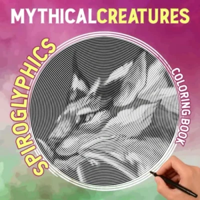 Abbildung von Mythical Creatures Spiroglyphics Coloring Book: Fairy Tales Spiral Book for Christmas, Birthday to Women, Girls Drawing Lines Art with 30 Illustrations Pages