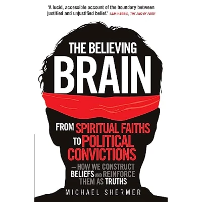 Abbildung von The Believing Brain: From Spiritual Faiths to Political Convictions How We Construct Beliefs and Reinforce Them as Truths