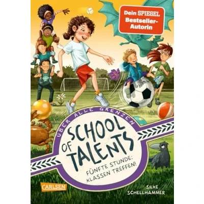 Abbildung von School of Talents 5: Fünfte Stunde: Klassen treffen!: Tiere verstehen, durch Wände laufen und sich verwandeln: Diese Schulreihe ab 8 ist randvoll mit fantastischen Talenten! (5)