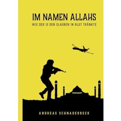 Abbildung von Im Namen Allahs: WIE DER IS DEN GLAUBEN IN BLUT TRÄNKTE