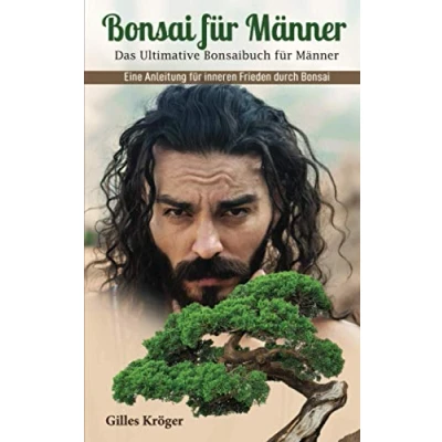 Abbildung von Bonsai für Männer: Das Ultimative Bonsaibuch Männer Eine Anleitung inneren Frieden durch