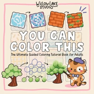 Abbildung von You Can Color This: The Ultimate Guided Coloring Tutorial Book for Adults Step by Tutorials and Lessons in Shading, Blending, Patterns