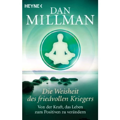 Abbildung von Die Weisheit des friedvollen Kriegers: Von der Kraft, das Leben zum Positiven zu verändern