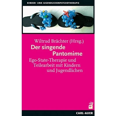 Abbildung von Der singende Pantomime: Ego State Therapie und Teilearbeit mit Kindern Jugendlichen