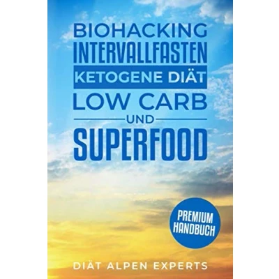 Abbildung von Biohacking, Intervallfasten, Ketogene Diät, Low Carb und Superfood: Premium Buch Anwendung, Wirkung, Erfahrungen Studien