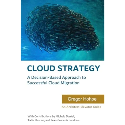 Abbildung von Cloud Strategy: A Decision based Approach to Successful Migration (Architect Elevator Book Series)