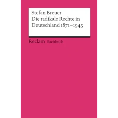 Abbildung von Die radikale Rechte in Deutschland 18711945. Eine politische Ideengeschichte: Breuer, Stefan Grundlagen Wissen Gesellschaft und Politik 18776 Aktual. Ausgabe 2021 (Reclams Universal Bibliothek)