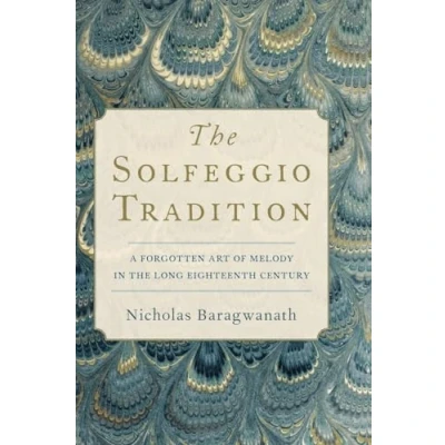 Abbildung von the Solfeggio Tradition: A Forgotten Art of Melody in Long Eighteenth Century
