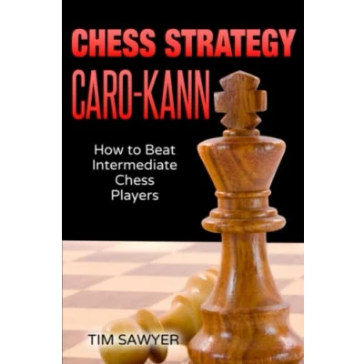 Abbildung von Chess Strategy Caro Kann: How to Beat Intermediate Players (Sawyer Strategy, Band 4)