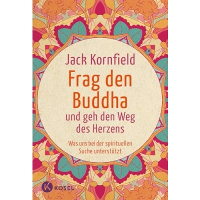 Abbildung von Frag den Buddha und geh Weg des Herzens: Was uns bei der spirituellen Suche unterstützt. Neuausgabe