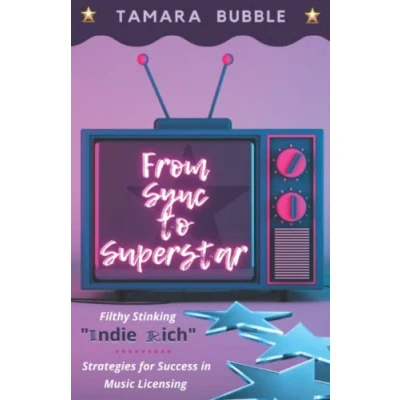 Abbildung von From Sync to Superstar: Filthy Stinking Indie Rich; Strategies for Success in Music Licensing