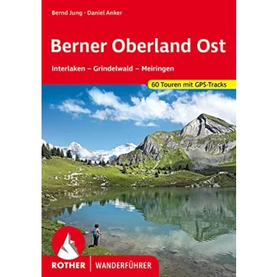 Abbildung von Berner Oberland Ost: Interlaken Grindelwald Meiringen. 56 Touren mit GPS Tracks (Rother Wanderführer)